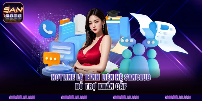 Hotline là kênh liên hệ Sanclub hỗ trợ khẩn cấp