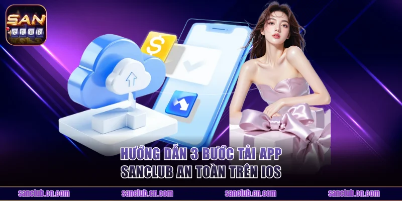 Hướng dẫn 3 bước tải app Sanclub an toàn trên iOS